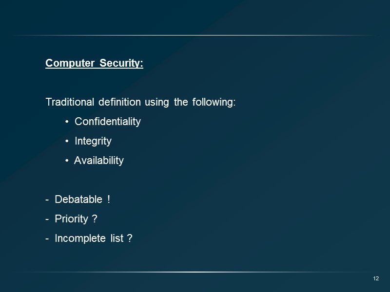 Computer Security:   Traditional definition using the following:   Confidentiality  